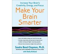 Make Your Brain Smarter: Increase Your Brain's Creativity, Energy, and Focus