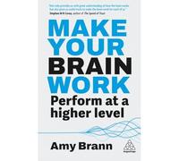 Make Your Brain Work : Perform at a Higher Level - NEW Amy Brann 2025