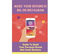 Make Your Bussiness Big On Instagram: Guide To Build Your Personal Brand And Small Business: Hashtags On Instagram To Promote Products