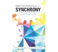 Make Your Clinics Flow with Synchrony: A Practical and Innovative Guide for Physicians, Managers, and Staff