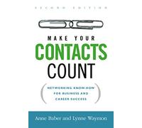 Make Your Contacts Count: Networking Know-How for Business and Career Success