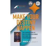 Make Your Destiny Happen: Take Control of Your Life with the Destiny Development Delta Model for Transformational Success