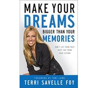 Make Your Dreams Bigger Than Your Memories: Don't Let Your Past Keep You From Your Future