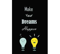 MAKE YOUR DREAMS HAPPEN | ambitions notebook |Psychological development: Motivational book| Gift for Everyone, Adults, Teenagers, Boys & Girls | dreams happened