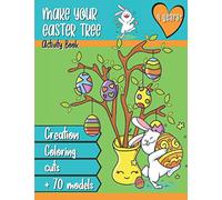 Make your Easter tree - Activity book 4 years +: A creation tutorial and more than 70 models of eggs and rabbits to color, cut out, assemble to decorate it.
