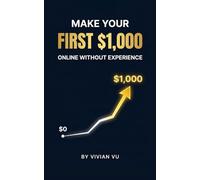 Make Your First $1,000 Online Without Experience: Simple, Practical Ways to Earn Online Without Risky Schemes or False Promises