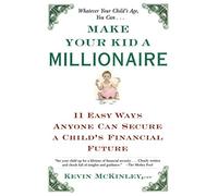Make Your Kid a Millionaire: 11 Easy Ways Anyone Can Secure a Child's Financial Future