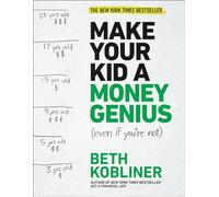 Make Your Kid a Money Genius (Even If You're Not): A Parents' Guide for Kids 3 to 23