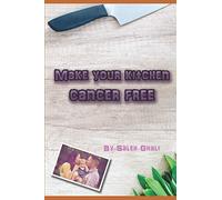 Make your kitchen cancer free: Anti-Cancer recipes and information on supporting nutrition (Coping with cancer)