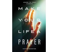 Make Your Life a Prayer: Learn to pray always