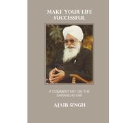 Make Your Life Successful: Commentary on Verses from the Sarang ki Var of the Guru Granth Sahib