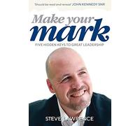 Make Your Mark: Five Hidden Keys to Great Leadership