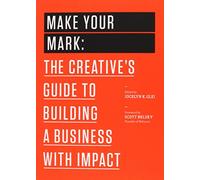 Make Your Mark: The Creative's Guide to Building a Business with Impact