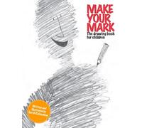 Make Your Mark: The Drawing Book for Children