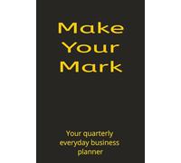 Make Your Mark: Your quarterly everyday business planner