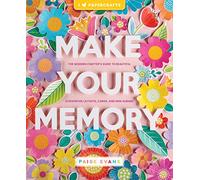 Make Your Memory: The Modern Crafter's Guide to Beautiful Scrapbook Layouts, Cards, and Mini Albums (I (Heart) Papercrafts)