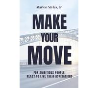 Make Your Move: For Ambitious People Ready to Live Their Aspirations