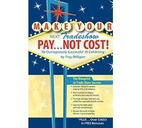Make Your Next Tradeshow Pay. . . Not Cost: Be Outrageously Successful at Exhibiting