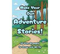 Make Your Own Adventure Stories!: 50 Fun Prompts to Draw and Write