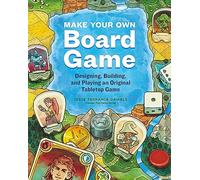 Make Your Own Board Game : Designing, Building, and Playing an Original Tabletop Game