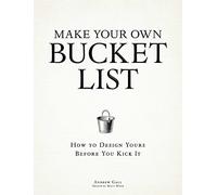 Make Your Own Bucket List: How To Design Yours Before You Kick It