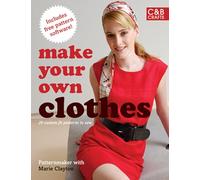 Make Your Own Clothes: Twenty Custom-fit Patterns to Sew