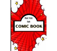 Make Your Own COMIC BOOK.: 111 Specially Designed Pages to Create Your Own Comic Book with ease... JUST ADD YOUR CREATIVITY! This Version DOES NOT ... ANYWHERE you like. Completely Customizable.