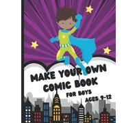Make Your Own Comic Book For Boys Ages 9-12: Blank Comic Book for Kids - Create Your Own Comics!