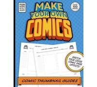 Make Your Own Comics: Comic Book Thumbnail Layout Guides For Kids Of All Ages! Over 100 Pages!: If you are a kid who loves to create comics, draw ... thumbnail templates has everything you need!