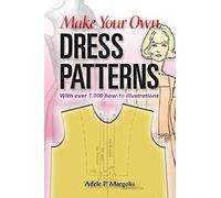 Make Your Own Dress Patterns: A Primer in Patternmaking for Those Who Like to Sew (Dover Crafts: Clothing Design)
