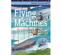 Make Your Own Flying Machines: Includes Four Amazing Press-out Models (Make Your Own, 2)