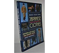 Make Your Own Japanese Clothes: Patterns And Ideas For Modern Wear
