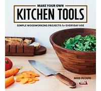 Make Your Own Kitchen Tools: Simple Woodworking Projects for Everyday Use