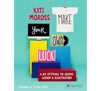 Make Your Own Luck: A DIY Attitude to Graphic Design and Illustration