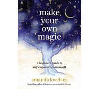 Make Your Own Magic: A Beginner's Guide to Self-Empowering Witchcraft