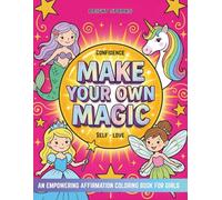 Make Your Own Magic: Positive Affirmations Coloring Book for Girls (Ages 4+) to Build Confidence, Curiosity, and Self-Love