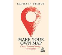 Make Your Own Map: Career Success Strategy for Women