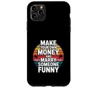 Make Your Own Money And Marry Someone Funny Case for iPhone 11 Pro Max