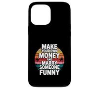 Make Your Own Money And Marry Someone Funny Case for iPhone 13 Pro Max