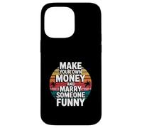 Make Your Own Money And Marry Someone Funny Case for iPhone 14 Pro Max