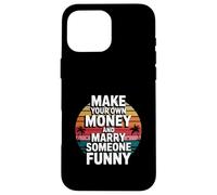 Make Your Own Money And Marry Someone Funny Case for iPhone 16 Pro Max