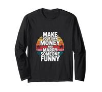 Make Your Own Money And Marry Someone Funny Long Sleeve T-Shirt