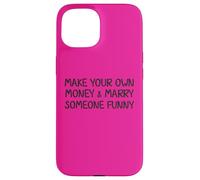 Make Your Own Money and Marry Someone Funny Statement Joke Case for iPhone 15