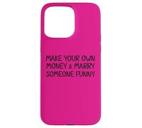Make Your Own Money and Marry Someone Funny Statement Joke Case for iPhone 15 Pro Max