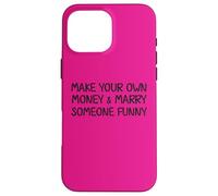 Make Your Own Money and Marry Someone Funny Statement Joke Case for iPhone 16 Pro Max
