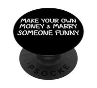 Make Your Own Money and Marry Someone Funny Statement Joke PopSockets Adhesive PopGrip