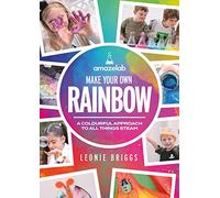 Make Your Own Rainbow: A colourful approach to all things STEAM