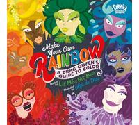 Make Your Own Rainbow: A Drag Queen's Guide to Color
