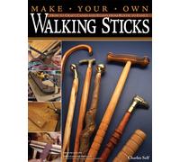 Make Your Own Walking Sticks : How to Craft Canes and Staffs from Rustic to Fancy