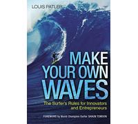 Make Your Own Waves: The Surfer's Rules for Innovators and Entrepreneurs